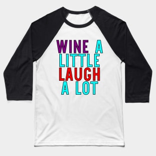 Wine A Little Laugh A Lot Baseball T-Shirt